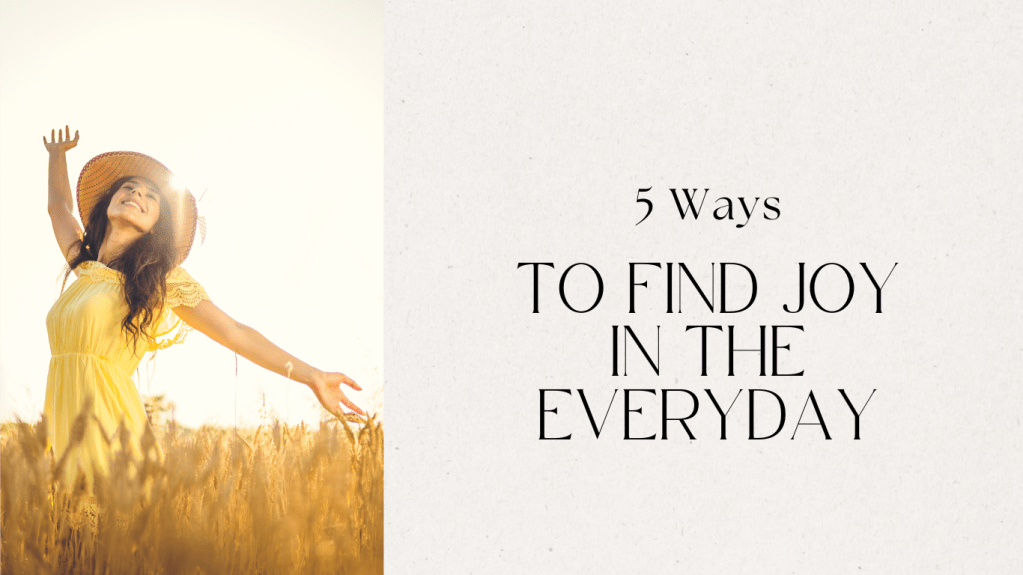 Embracing Happiness: 5 Simple Ways to Find Joy in Your&nbsp;Life