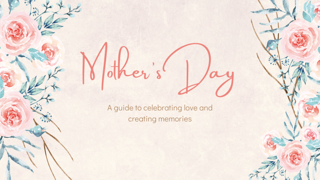 Ultimate Mother’s Day Guide: Love, Gifts, and Memories for&nbsp;Mom